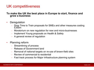 UK competitiveness <ul><li>To make the UK the best place in Europe to start, finance and grow a business </li></ul><ul><li...
